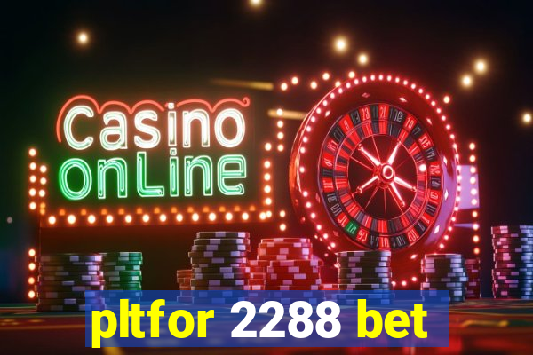 pltfor 2288 bet